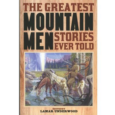  The Greatest Mountain Men Stories Ever Told