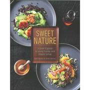  Sweet Nature : A Cook's Guide To Using Honey And Maple Syrup