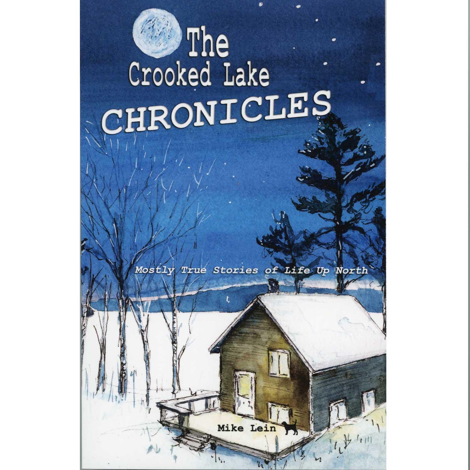 The Crooked Lake Chronicles Mostly True Stories Of Life Up North