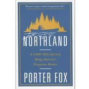  Northland : A 4, 000- Mile Journey Along America's Forgotten Border
