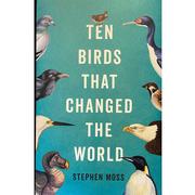 Ten Birds That Changed the World 