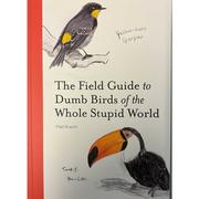  The Field Guide To Dumb Birds Of The Whole Stupid World