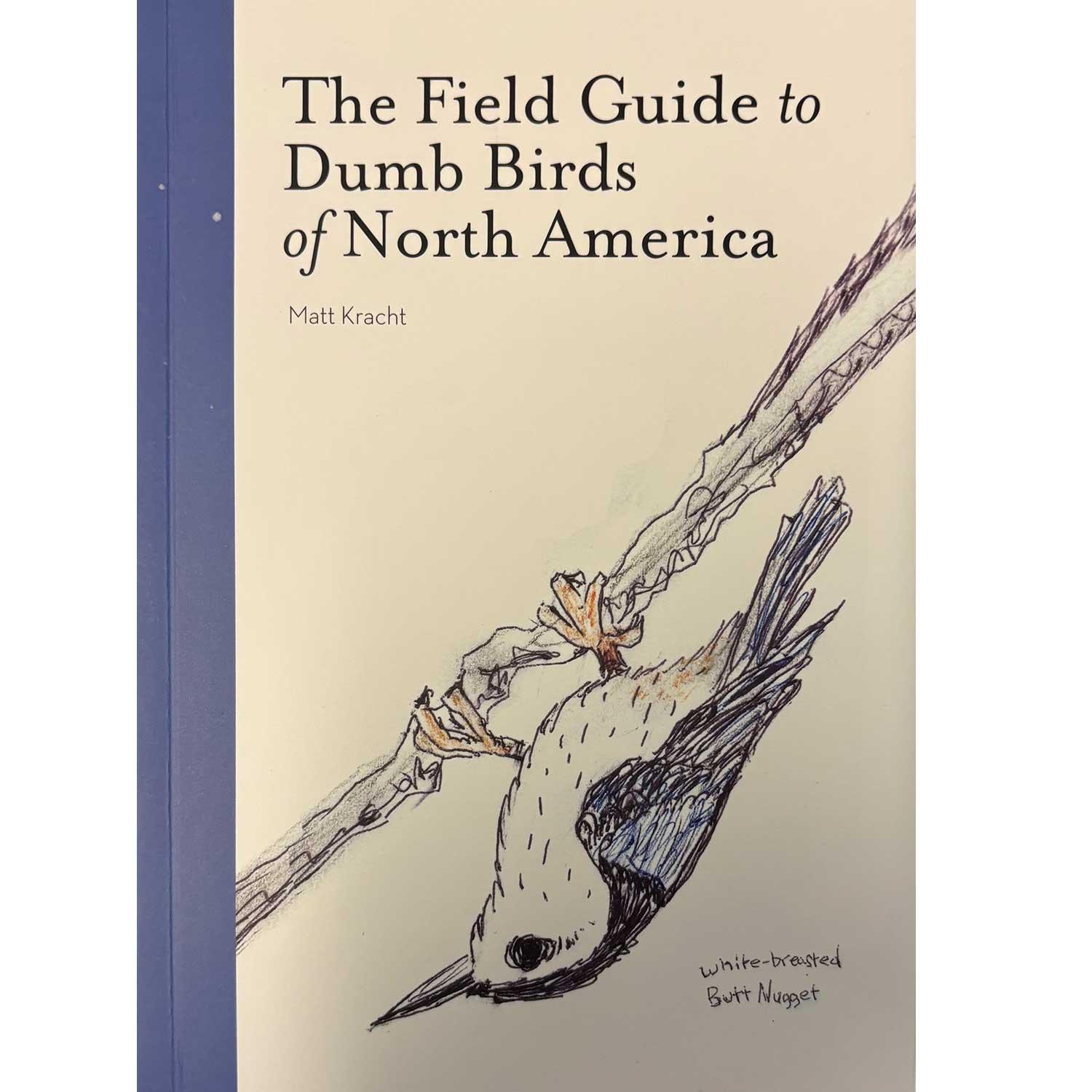 The Field Guide To Dumb Birds Of North America By Matt Kracht